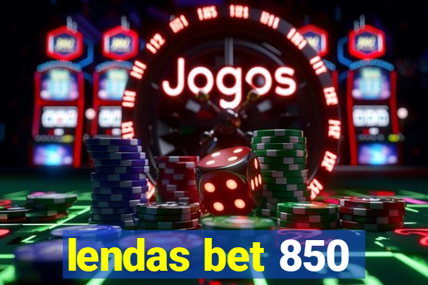 lendas bet 850